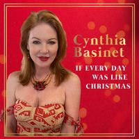Cynthia Basinet - If Every Day Was Like Christmas