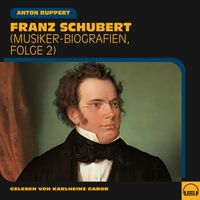Franz Schubert - Franz Schubert (Musiker-Biografien, Folge 2)