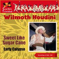 Wilmoth Houdini - Sweet Like Sugar Cane (Trinidad, Recordings of 1928 - 1931)