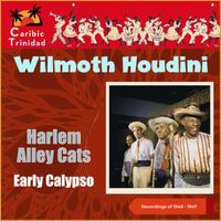 Wilmoth Houdini - Harlem Alley Cats (Trinidad, Recordings of 1940 - 1947)