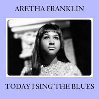 Aretha Franklin - Today I Sing The Blues