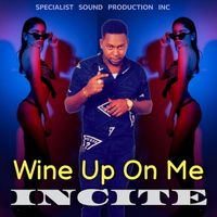 Incite - Wine up on Me (Explicit)