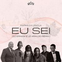 Papas Da Língua - Eu Sei (DJ Ernani & Lê Araújo Remix)
