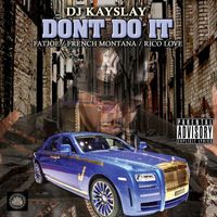 DJ KAYSLAY - Don't Do It (feat. Fat Joe, French Montana & Rico Love) (Explicit)
