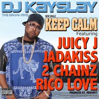 DJ KAYSLAY - Keep Calm (feat. Juicy J, Jadakiss, 2 Chainz & Rico Love) (Explicit)