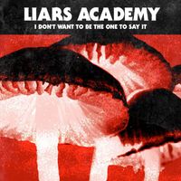 Liars Academy - I Don't Want to Be the One to Say It