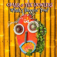 Omar And The Howlers - What's Buggin' You?
