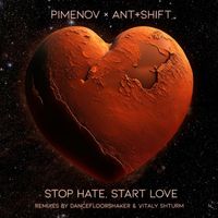 Pimenov and Ant+Shift - Stop Hate, Start Love (Remixes, Pt. 2)
