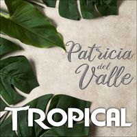 Patricia Del Valle - Tropical