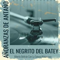 Alberto Beltran - Añoranzas de Antaño - El Negrito Del Batey