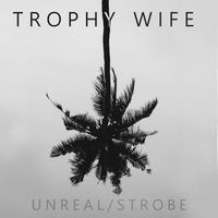 Trophy Wife - Unreal/Strobe