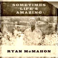 Ryan McMahon - Sometimes Life's Amazing