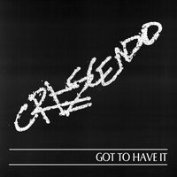 Crescendo - Got To Have It