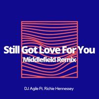 DJ Agile - Still Got Love For You (Middlefield Remix)