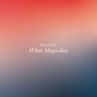 Bear's Den - White Magnolias (Explicit)