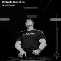 Raffaele Ciavolino - Give It To Me