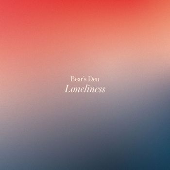 Bear's Den - Loneliness (Explicit)
