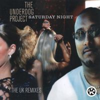 The Underdog Project - Saturday Night - The UK Mixes