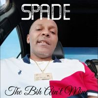 Spade - The Bih Ain't Mine (Explicit)