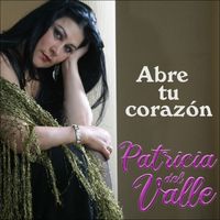 Patricia Del Valle - Abre tu corazón