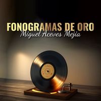 Miguel Aceves Mejia - Fonogramas De Oro