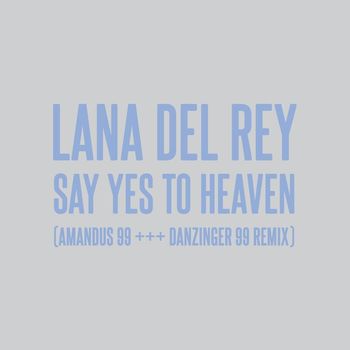 Lana Del Rey - Say Yes To Heaven (AMANDUS 99 +++ DANZINGER 99 Remix)