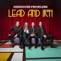 Henhouse Prowlers - Lead and Iron