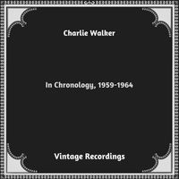 Charlie Walker - In Chronology, 1959-1964 (Hq remastered 2023)