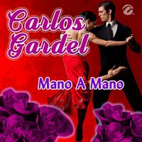 Carlos Gardel - Mano A Mano