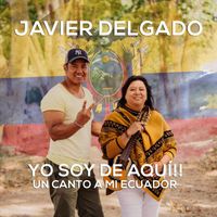 Javier Delgado - Yo Soy de Aqui