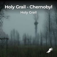 Holy Grail - Chernobyl