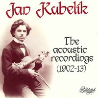 Jan Kubelik - The Acoustic Recordings