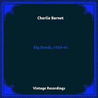 Charlie Barnet - Big Bands, 1939-41 (Hq remastered 2023)
