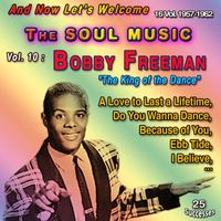 Bobby Freeman - And Now Let's Welcome The Soul Music - 16 Vol. 1957-1962 (Vol. 10 : Bobby Freeman: "The King of Dance" - 25 Successes)