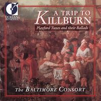 Baltimore Consort - Playford, J.: Tunes and Their Ballads (A Trip To Killburn)