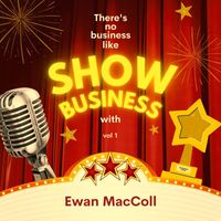 Ewan MacColl - There's No Business Like Show Business with Ewan MacColl, Vol. 1 (Explicit)