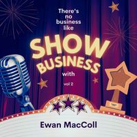 Ewan MacColl - There's No Business Like Show Business with Ewan MacColl, Vol. 2 (Explicit)