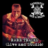Sasquatch and the Sick-A-Billys - Rare Tracks (Live and Studio) (Explicit)