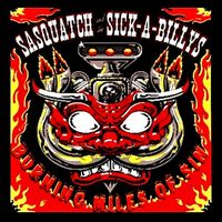 Sasquatch and the Sick-A-Billys - Burning Miles of Sin (Explicit)