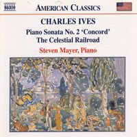 Steven Mayer - Ives: Piano Sonata No. 2 / The Celestial Railroad