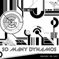 So Many Dynamos - Consider the Past