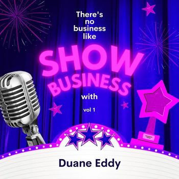 Duane Eddy - There's No Business Like Show Business with Duane Eddy, Vol. 1 (Explicit)