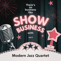 Modern Jazz Quartet - There's No Business Like Show Business with Modern Jazz Quartet, Vol. 2 (Explicit)
