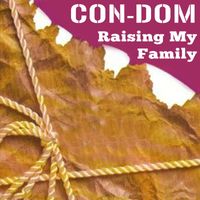 Con-Dom - Raising My Family