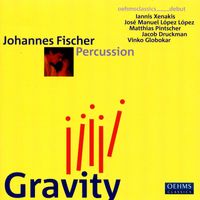 Johannes Fischer - Percussion Recital: Fischer, Johannes - Xenakis, I. / Lopez Lopez, J.M. / Pintscher, M. / Druckman, J. / Globokar, V. (Gravity)