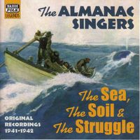 Almanac Singers - Almanac Singers: The Sea, The Soil And The Struggle (1941-1942)