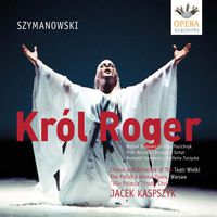 Jacek Kaspszyk - Szymanowski, K.: King Roger