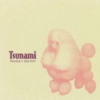 Tsunami - Poodle b/w Old City