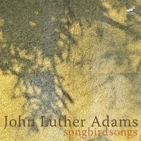 Callithumpian Consort and Stephen Drury - Luther Adams: Songbirdsongs