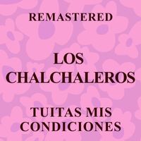 Los Chalchaleros - Tuitas mis condiciones (Remastered)